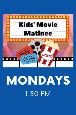 Kidʻs Movie Matinee with popcorn, cinema tickets, movie reel and the words Mondays 1:30 pm